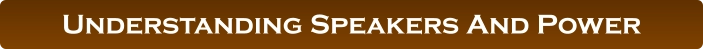 Understanding Speakers And Power